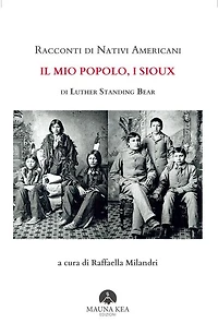 Racconti di Nativi Americani: Il mio Popolo, i Sioux: a cura di Raffaella Milandri