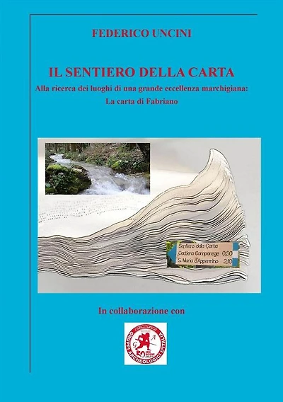 Il sentiero della carta: Alla ricerca dei luoghi di una grande eccellenza marchigiana: la carta di Fabriano