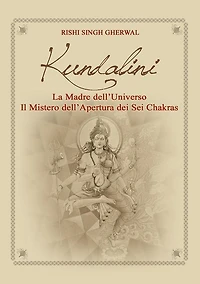 Kundalini Madre dell'Universo Il mistero dell'apertura dei sei Chakra
