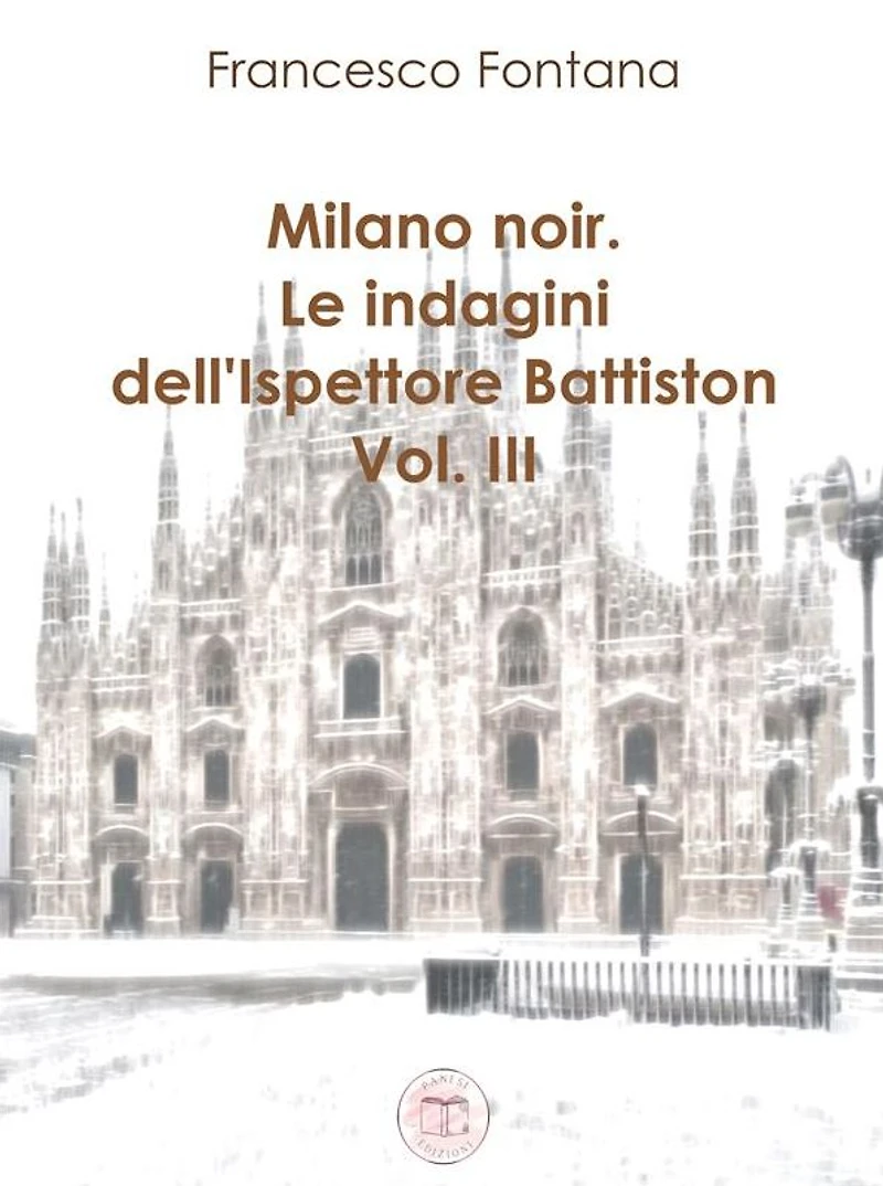 Milano noir. Le indagini dell'ispettore Battiston (III): Indagini nella neve