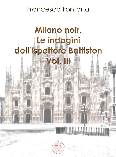Milano noir. Le indagini dell'ispettore Battiston (III): Indagini nella neve