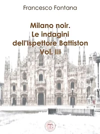Milano noir. Le indagini dell'ispettore Battiston (III): Indagini nella neve
