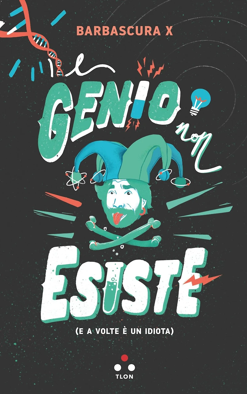 Il genio non esiste: E a volte è un idiota