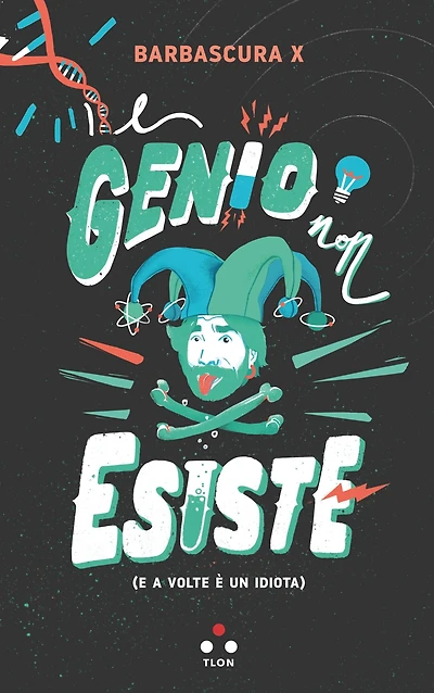 Il genio non esiste: E a volte è un idiota