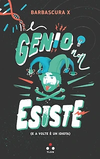 Il genio non esiste: E a volte è un idiota