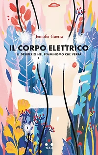 Il corpo elettrico: Il desiderio nel femminismo che verrà