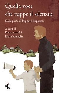 Quella voce che ruppe il silenzio: Dalla parte di Peppino Impastato