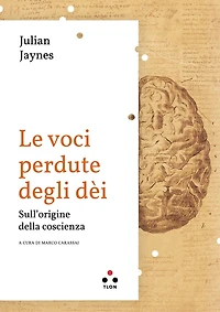 Le voce perdute degli dèi: Sulle origini della coscienza
