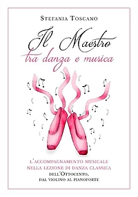 Il Maestro tra danza e musica. L'accompagnamento musicale nella lezione di danza classica dell'Ottocento, dal violino al pianoforte