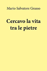Cercavo la vita tra le pietre
