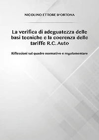 La verifica di adeguatezza delle basi tecniche e la coerenza delle tariffe R.C. Auto Riflessioni sul quadro normativo e regolamentare