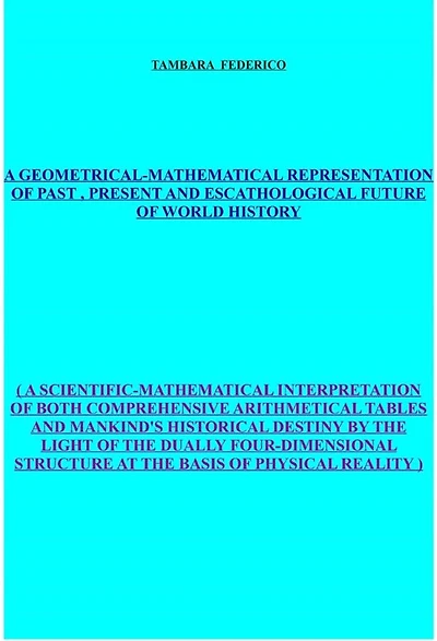 A geometrical-mathematical representation of past, present and escathological future of world history