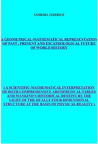 A geometrical-mathematical representation of past, present and escathological future of world history