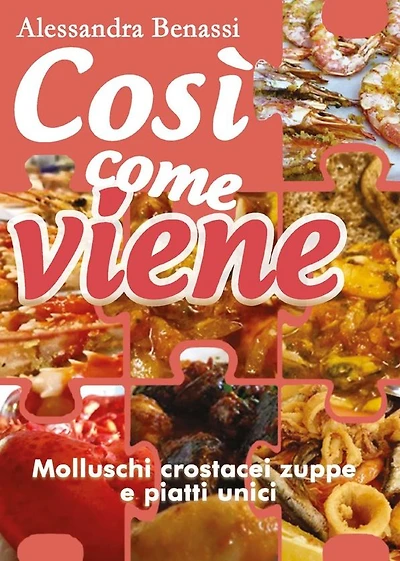 Così come viene. Molluschi, crostacei, zuppe e piatti unici