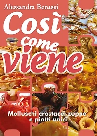 Così come viene. Molluschi, crostacei, zuppe e piatti unici