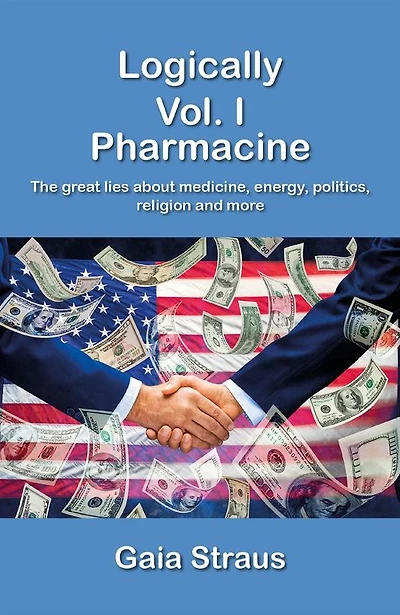 Logically Vol. I - The great lies about medicine, energy, politics, religion and more