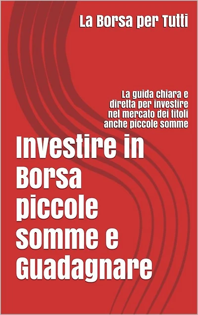 Investire in Borsa piccole somme e guadagnare: la guida chiara e diretta per i neofiti e non del settore