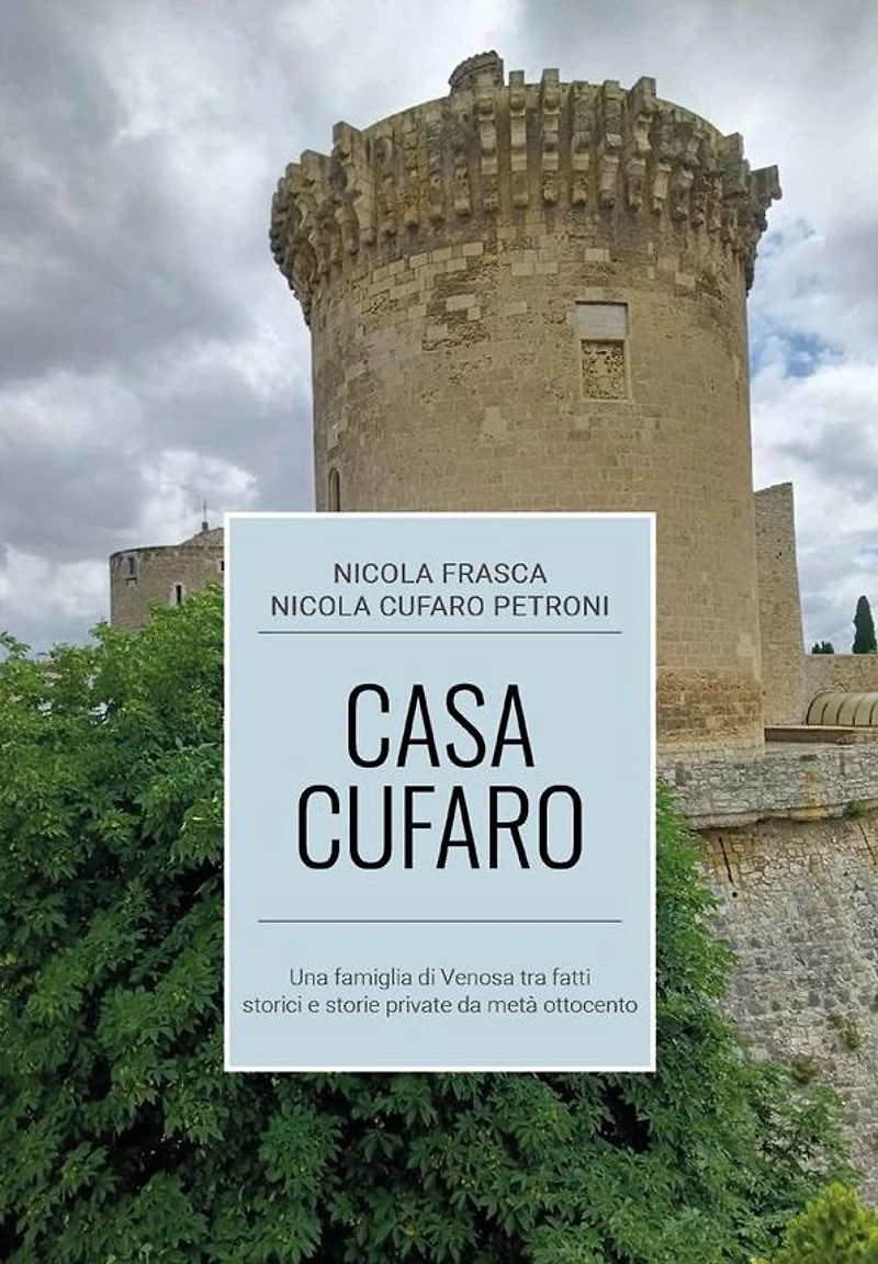 Casa Cufaro: Una famiglia di Venosa tra fatti storici e storie private da metà ottocento
