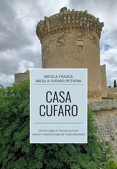 Casa Cufaro: Una famiglia di Venosa tra fatti storici e storie private da metà ottocento
