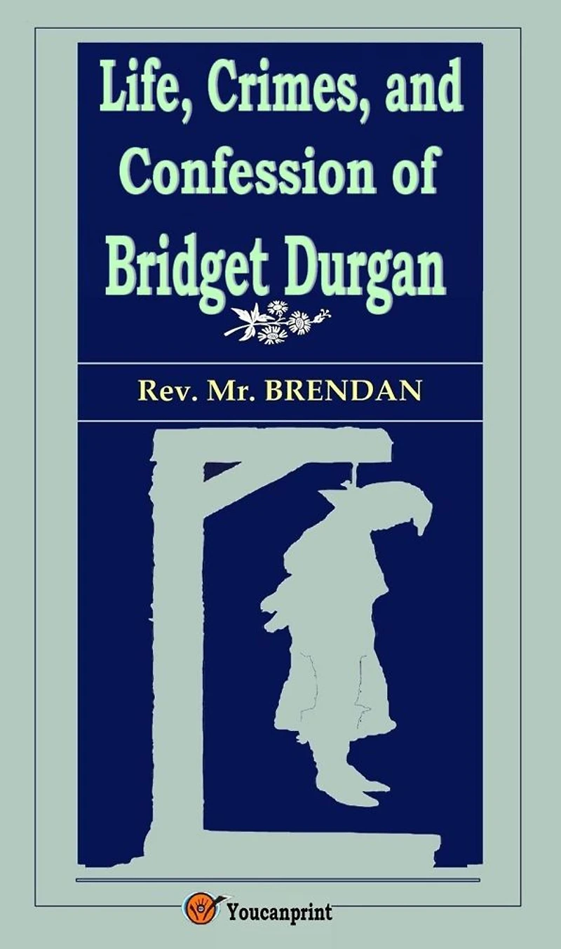 Life, Crimes, and Confession of Bridget Durgan (Illustrated)