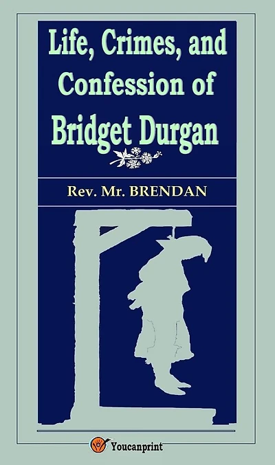 Life, Crimes, and Confession of Bridget Durgan (Illustrated)
