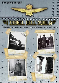 I tunnel dell'aquila - Uomini e storie del Deposito Munizioni di Vizzini