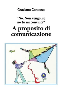 "No. Non vengo, se no tu mi convinci". A proposito di comunicazione.