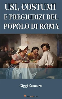 Usi, costumi e pregiudizi del popolo di Roma
