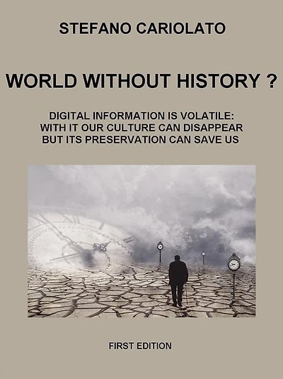 World without history? Digital information is volatile: with it our culture can disappear but its preservation can save us