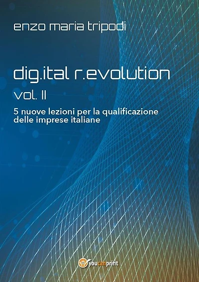 dig.ital r.evolution - vol. II - 5 nuove lezioni per la qualificazione delle imprese italiane