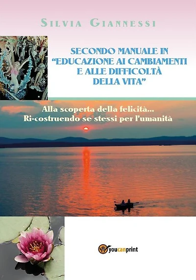 SECONDO MANUALE IN "EDUCAZIONE AI CAMBIAMENTI E ALLE DIFFICOLTA' DELLA VITA". Alla scoperta della felicità, ri-costruendo se stessi per l'umanità.