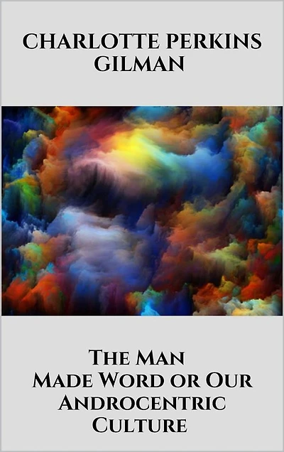 The Man - Made Word or Our Androcentric Culture