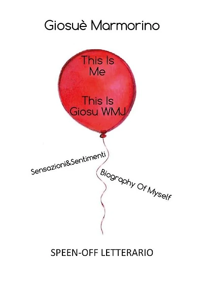 2.This Is Me, This Is GiosuWMJ - Sensazioni&Sentimenti Biography Of Myself _ SPEEN-OFF LETTERARIO