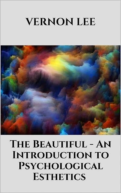 The Beautiful - An Introduction to Psychological Esthetics