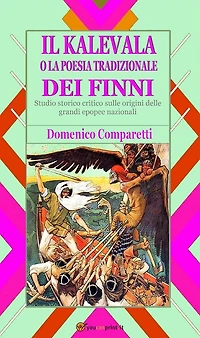 Il kalevala o la poesia tradizionale dei Finni (studio storico critico sulle origini delle grandi epopee nazionali)