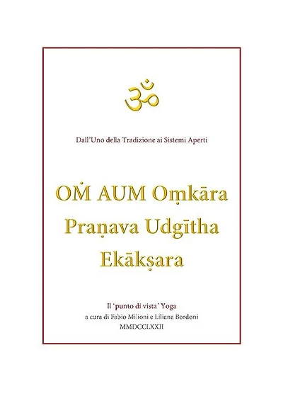 O? AUM O?kara Pra?ava Udgitha Ekak?ara traduzioni e note a cura di Fabio Milioni e Liliana Bordoni