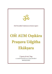 O? AUM O?kara Pra?ava Udgitha Ekak?ara traduzioni e note a cura di Fabio Milioni e Liliana Bordoni