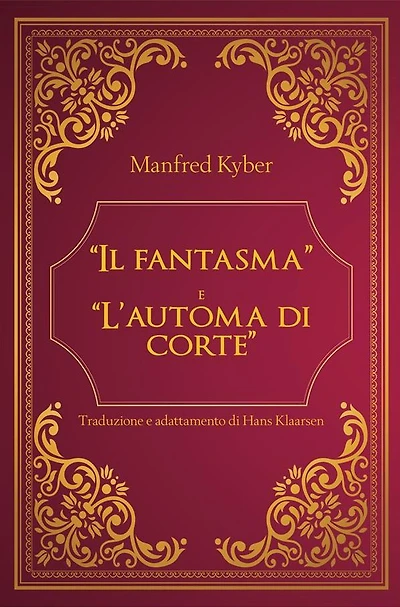 "Il fantasma" e "L' automa di corte" di Manfred Kyber - Traduzione e adattamento di Hans Klaarsen
