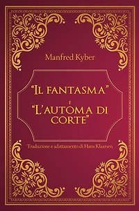 "Il fantasma" e "L' automa di corte" di Manfred Kyber - Traduzione e adattamento di Hans Klaarsen