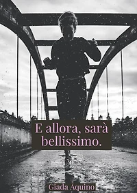 E allora, sarà bellissimo.