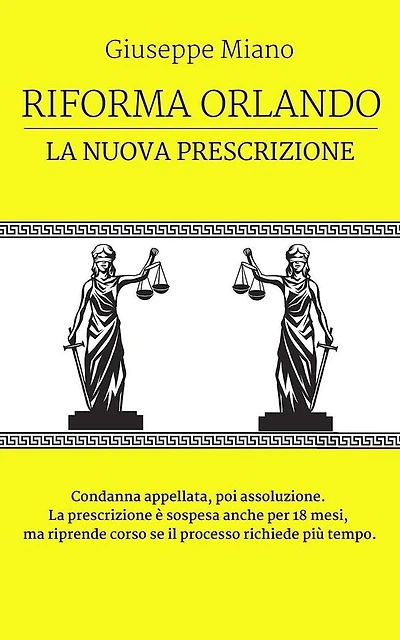 Riforma Orlando, la nuova prescrizione. Condanna appellata, poi assoluzione. La prescrizione è sospesa anche per 18 mesi