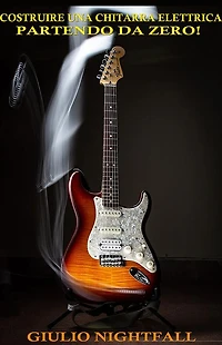 Costruire una chitarra elettrica... partendo da zero!