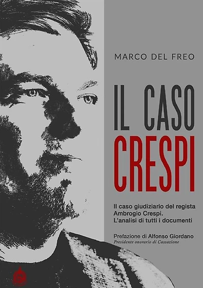 Il caso Crespi: Il caso giudiziario del regista Ambrogio Crespi. L'analisi di tutti i documenti