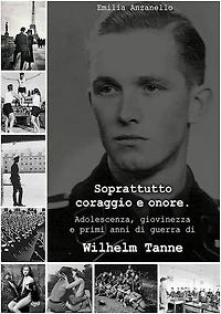 Soprattutto coraggio e onore: Adolescenza, giovinezza e primi anni di guerra di Wilhelm Tanne