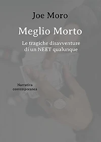 Meglio Morto. Le tragiche disavventure di un NEET qualunque