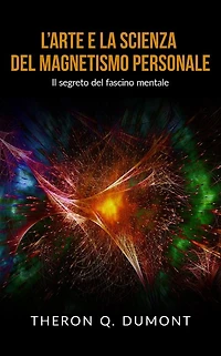 L'Arte e la Scienza del Magnetismo personale