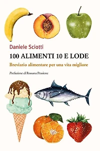 100 alimenti 10 e lode. Breviario alimentare per una vita migliore