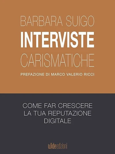 Interviste carismatiche: Come fare interviste carismatiche e far crescere la tua reputazione digitale