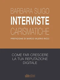 Interviste carismatiche: Come fare interviste carismatiche e far crescere la tua reputazione digitale