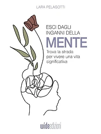 Esci dagli inganni della mente: Trova la strada per vivere una vita significativa